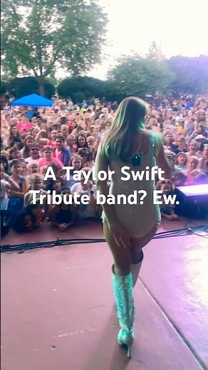 A Taylor Swift Tribute band? Ew. 🫶🏼