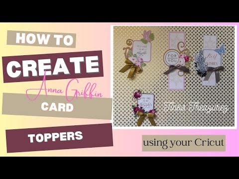 Create Stunning Card Toppers with Anna Griffin & Cricut | Apologies For The Audio See Description