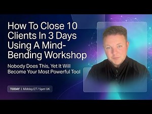 How To Close 10 Clients In 3 Days Using 3-Day Workshops