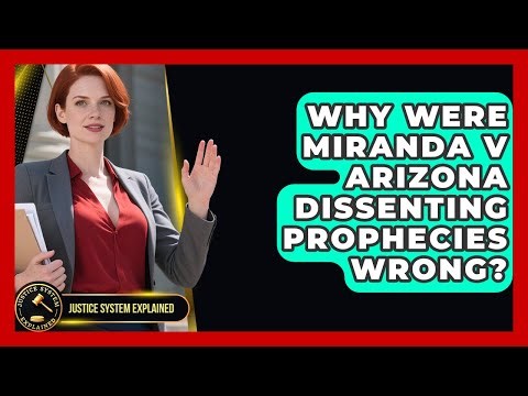 Why Were Miranda V Arizona Dissenting Prophecies Wrong? - Justice System Explained