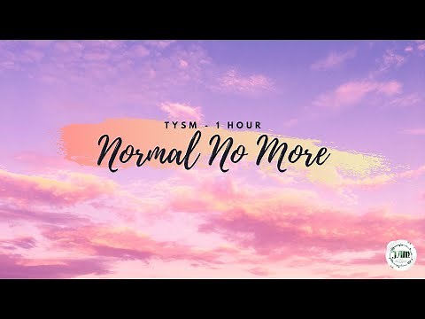 [1 hour] Normal No More 1 hour - TYSM | Nhạc hot thịnh hành - 抖音 Douyin - Nhạc hot tik tok | JAM