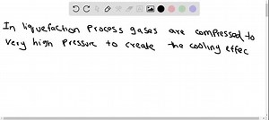 In the liq\uefaction process, why are gases compressed to very high pressures? | Numerade