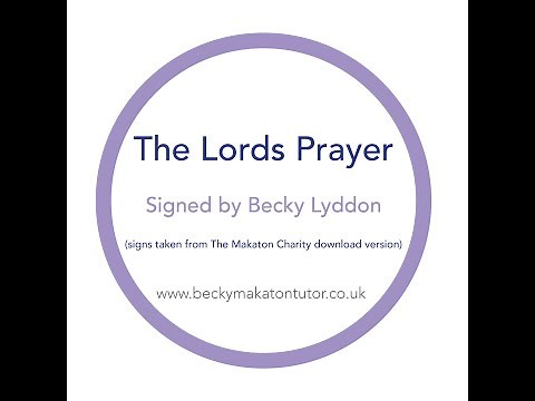The Lords Prayer signed in Makaton by Becky George