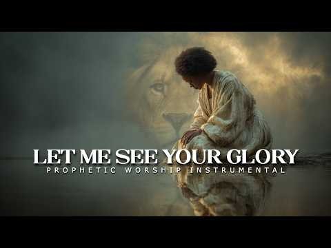 Let Me See Your Glory | Prophetic Worship Instrumental for Prayer, Rest & Deep Intimacy With God