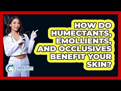 How Do Humectants, Emollients, And Occlusives Benefit Your Skin? - Skin Savvy Dermatology