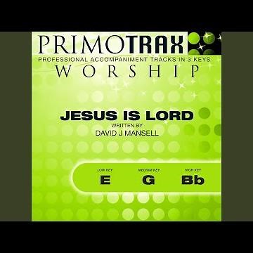 Jesus Is Lord (High Key: Bb - Performance Backing track)