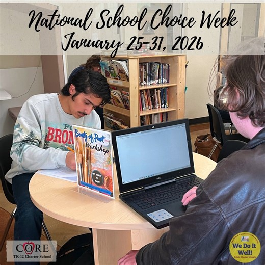 Celebrate National School Choice Week! January 25th–January 31st Join Us in Highlighting CORE Charter School! CORE Charter School, a TK–12 Public Charter School, partners with families to craft personalized learning journeys for every student. This week, we’re shining a spotlight on what makes our school truly special—and we need YOU to join the celebration! Why We Love Our School: Parents, students, and staff—let’s share what makes CORE Charter School the best! Stop by the front lobby to: Write
