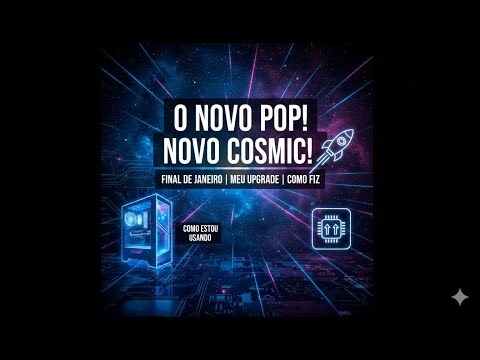 Novo Pop & Cosmic: Upgrade de Janeiro | Como Instalei e estou usando