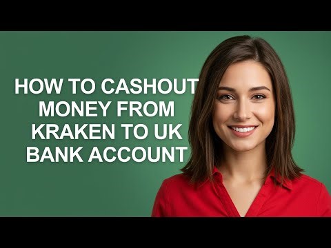 How To Cashout Money From Kraken To Uk Bank Account - AshleyHowTo