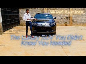 2017 Toyota Harrier Review | The Luxury SUV You Didn’t Know You Needed