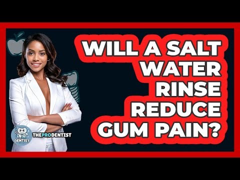 Will A Salt Water Rinse Reduce Gum Pain?