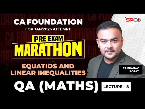 CA Foundation QA Equations and Linear Inequalities Jan 26 Exams | Lecture 8 | CA Pranav Popat | SPC
