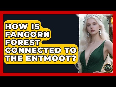 How Is Fangorn Forest Connected To The Entmoot? - Echoes Of The Ring