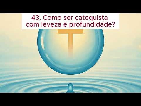 43 How to be a catechist with lightness and depth