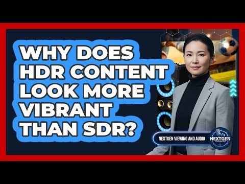 Why Does HDR Content Look More Vibrant Than SDR?
