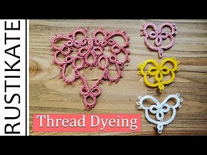 Thread Dyeing - Dyeing Small Tatting Projects (Full Tutorial) ‪@RustiKate‬
