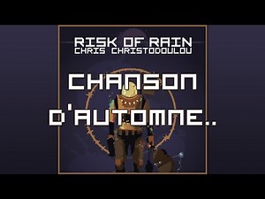 Chris Christodoulou - Chanson d'Automne.. | Risk of Rain (2013)