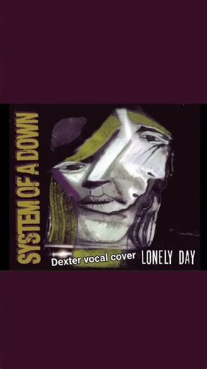 SOAD LONELY DAY DEXTER VOCAL COVER #systemofadown