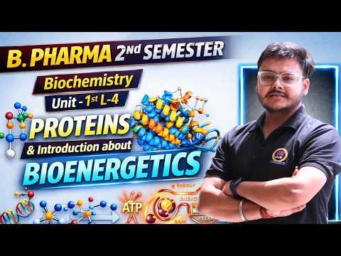 Proteins & Introduction about Bioenergetics | B. Pharma 2nd Semester | Biochemistry | Unit - 1st L-4