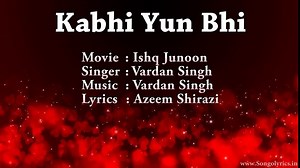 Kabhi Yun Bhi (Ishq Junoon) - Full song with lyrics - Vardan Singh
