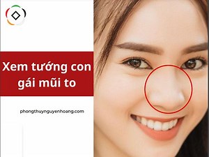 Xem tướng con gái mũi to nói lên điều gì?