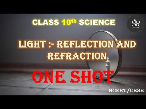 Light : Reflection & Refraction One Shot | Class10 Science | NCERT | CBSE | BY SR ACADEMY