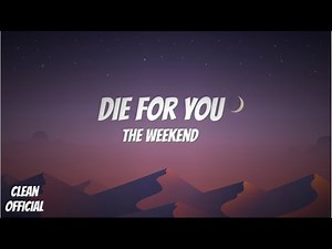 Die For You - The Weekend, CLEAN (lyrics)