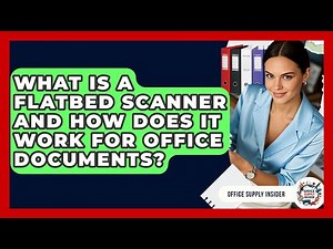 What Is A Flatbed Scanner And How Does It Work For Office Documents? - Office Supply Insider