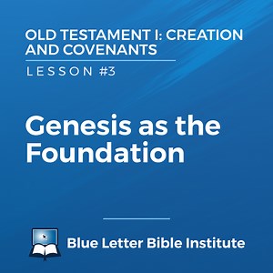 Unit #1 Lesson 3: Genesis as the Foundation | Old Testament I: Creation and Covenants