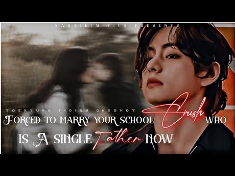 Forced to marry your school crush who is a single father now|#bts #taehyung #btsoneshot #btsindianff