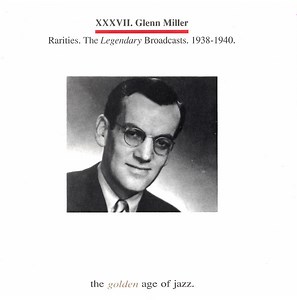 Glenn Miller - Rarities. The Legendary Broadcasts. 1938-1940.