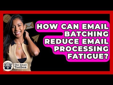 How Can Email Batching Reduce Email Processing Fatigue? - TheEmailToolbox.com
