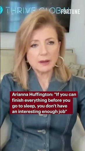 Arianna Huffington: If you finish everything before bed, "you don't have an interesting enough job"