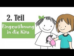 Eingewöhnung in die Kita, 2.Teil. Wichtig für Eltern, Infos für einen guten Start!