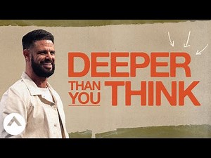 Deeper Than You Think | Pastor Steven Furtick | Elevation Church