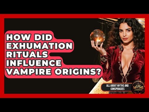 How Did Exhumation Rituals Influence Vampire Origins? - All About Myths and Conspiracies