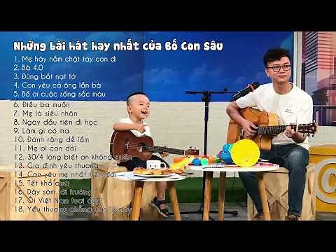 Những bài hát hay nhất của BỐ CON SÂU
