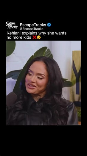 Kehlani's Decision: Why She Wants No More Kids