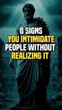 8 Signs You Intimidate People Without Realizing It | Stoicism
