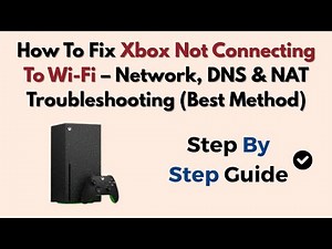 How To Fix Xbox Not Connecting To Wi-Fi – Network, DNS & NAT Troubleshooting (Best Method)