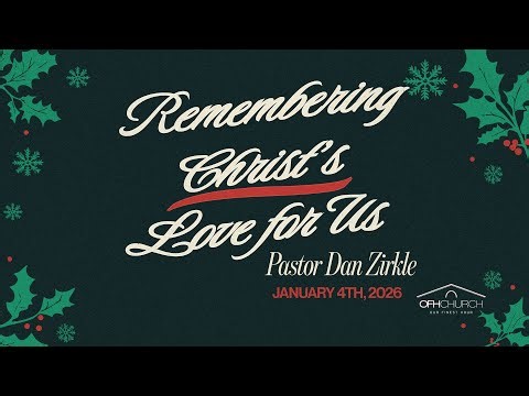 Remembering Christ's Love for Us | Pastor Dan Zirkle | January 4, 2026