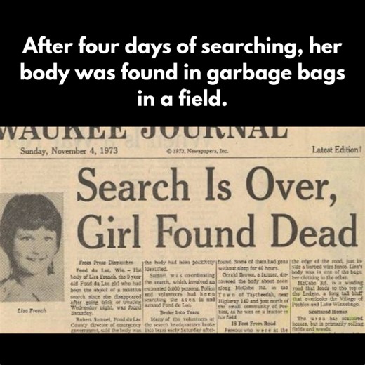The Halloween Murder of Lisa Ann French On Halloween night in 1973, 9-year-old Lisa Ann French went out in Fond du Lac, Wisconsin, dressed in an orange jacket, a brown parka, and her trick-or-treat costume—red parka and green turtleneck. Excited for her favorite holiday, she was collecting candy. Her mother allowed her to go alone on her block. When she didn’t return, panic spread. By midnight, her disappearance led to one of Wisconsin's largest searches, with thousands of volunteers, law enforc