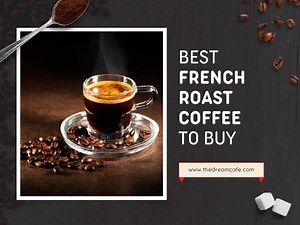 Top 15 Best French Roast Coffee in 2023 (Recommended)