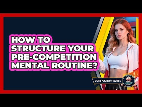 How To Structure Your Pre-Competition Mental Routine?