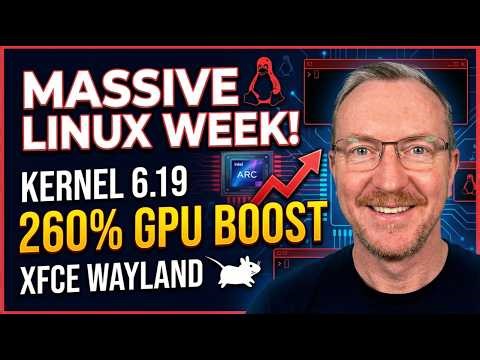 MASSIVE Linux Week! Kernel 6.19, Xfce Wayland Support & Intel GPU Gains