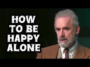 Jordan Peterson: "How to Be Happy Alone"