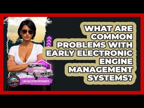 What Are Common Problems With Early Electronic Engine Management Systems?