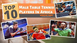 Top 10 Male Table Tennis Players In Africa Sports African Vibes players