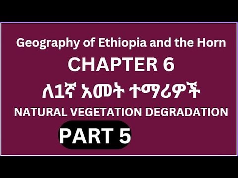 Geography of Ethiopia and the Horn: Freshman Course Chapter 6 Part 5 Natural Vegetation Degradation
