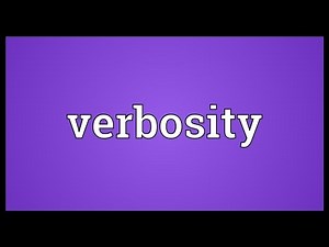 Verbosity Meaning